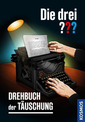 [Drei ??? 228] • Die drei ??? · Drehbuch der Täuschung